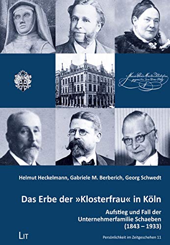 Das Erbe der 'Klosterfrau' in Köln: Aufstieg und Fall der Unternehmerfamilie Schaeben (1843 - 1933) von Lit Verlag
